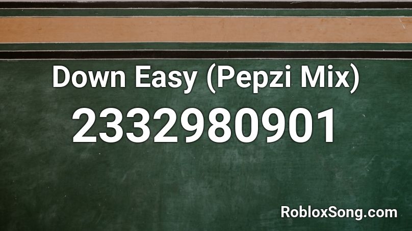 Down Easy (Pepzi Mix) Roblox ID
