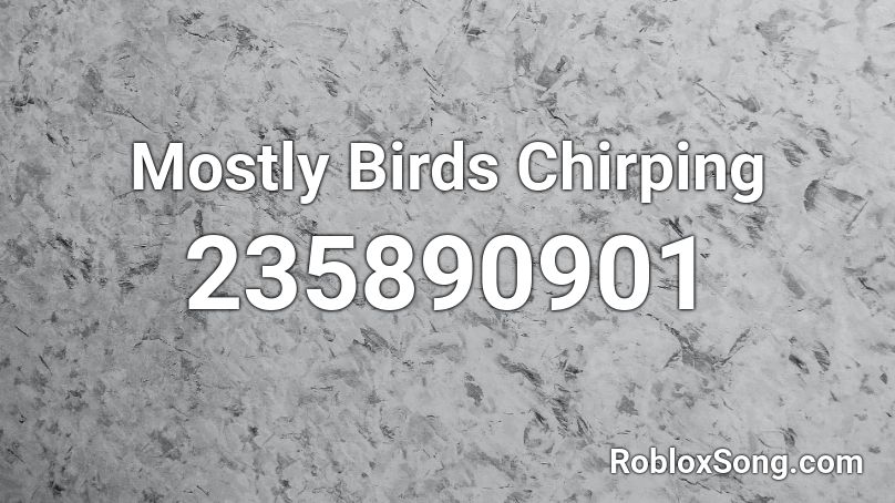 Mostly Birds Chirping  Roblox ID