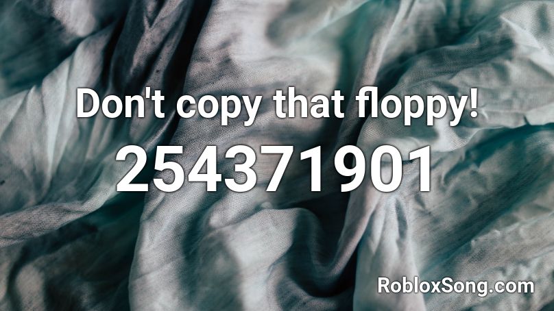 Don't copy that floppy! Roblox ID