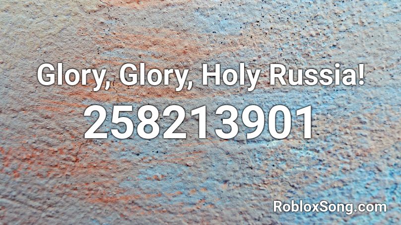 Glory, Glory, Holy Russia! Roblox ID