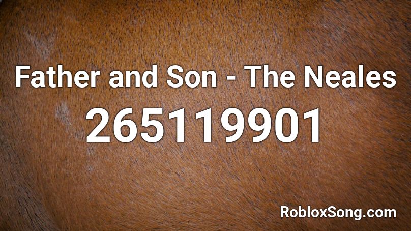 Father and Son - The Neales Roblox ID