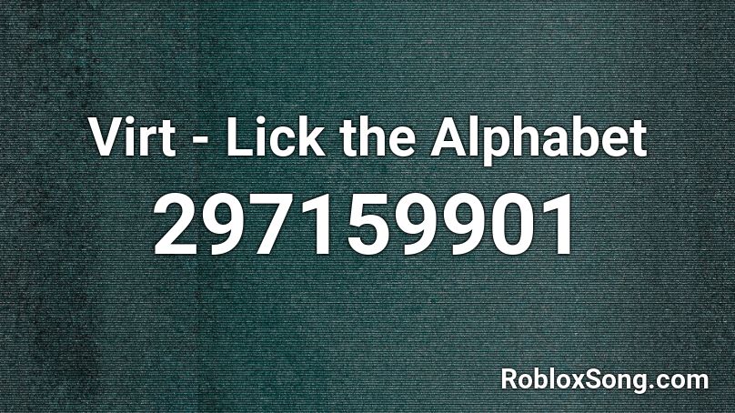 Virt - Lick the Alphabet Roblox ID