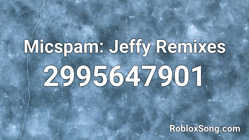Micspam: Jeffy Remixes Roblox ID