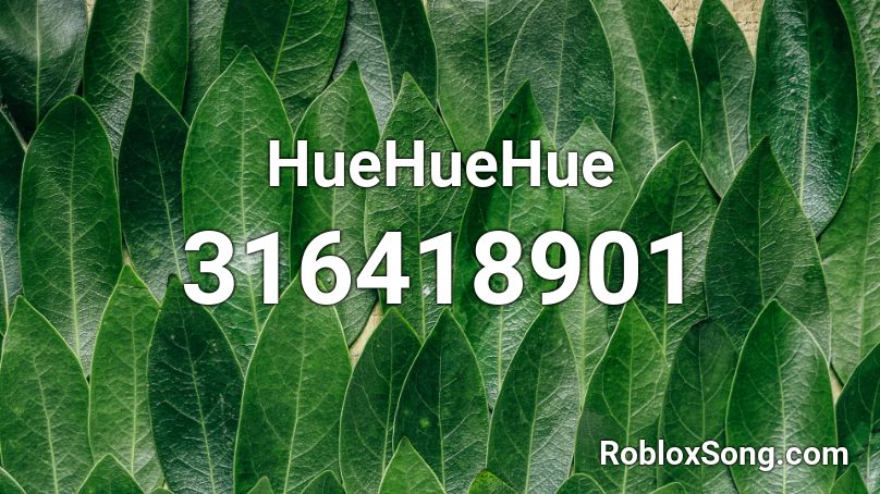 HueHueHue Roblox ID
