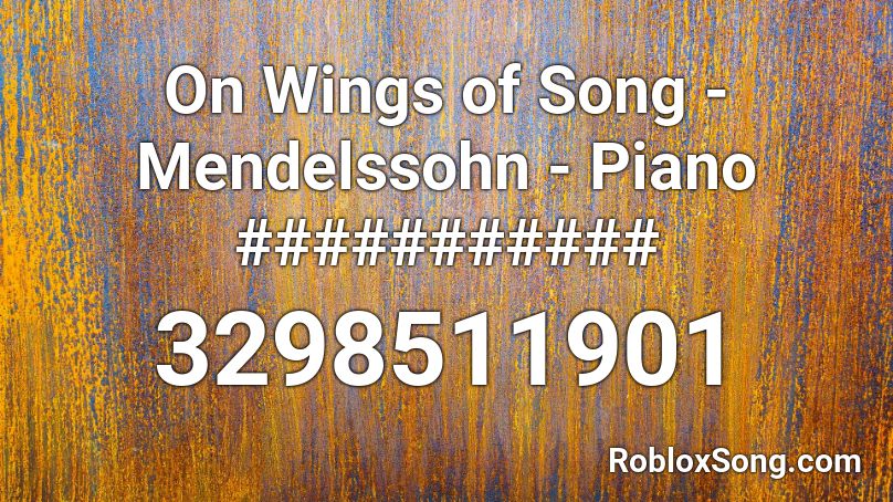 On Wings of Song - Mendelssohn - Piano ########### Roblox ID