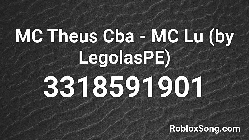 MC Theus Cba - MC Lu (by LegolasPE) Roblox ID