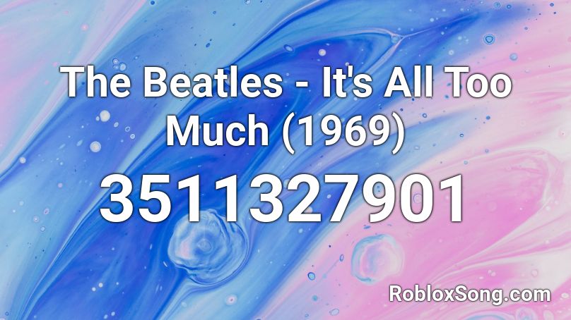 The Beatles - It's All Too Much (1969) Roblox ID