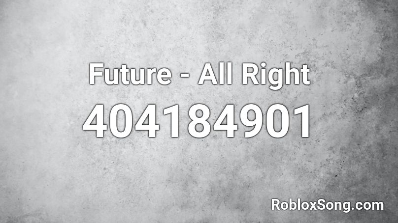 Future - All Right Roblox ID