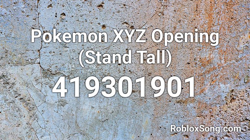 Pokemon Xyz Opening Stand Tall Roblox Id Roblox Music Codes