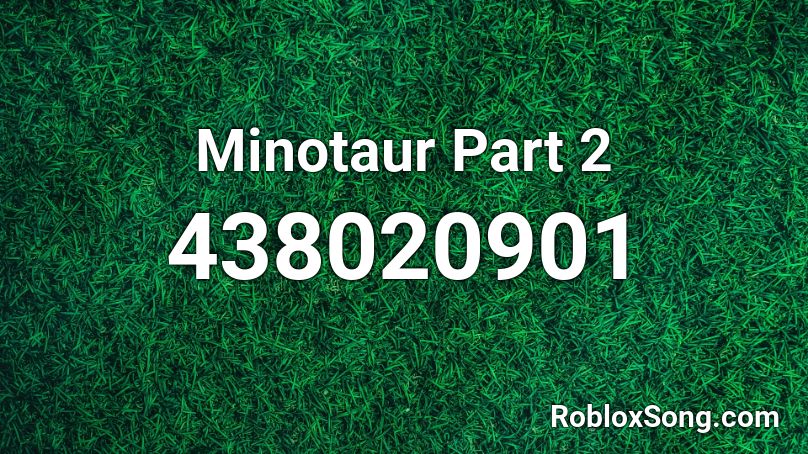 Minotaur Part 2 Roblox ID