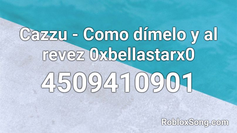 Cazzu - Como dímelo y al revez 0xbellastarx0 Roblox ID
