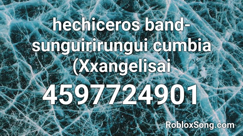 hechiceros band-sunguirirungui cumbia (Xxangelisai Roblox ID