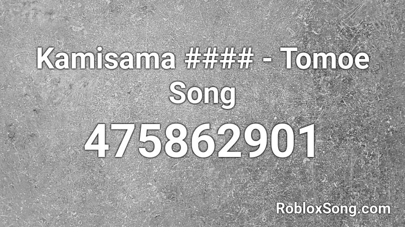 Kamisama #### - Tomoe Song Roblox ID