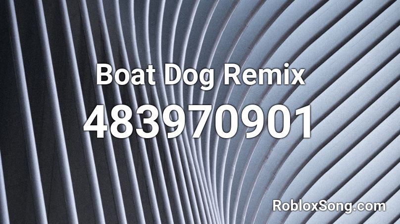 Boat Dog Remix Roblox ID