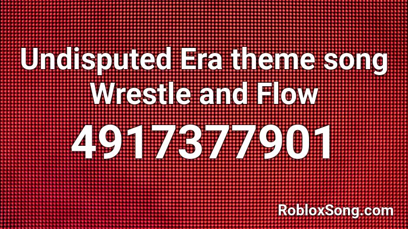 Undisputed Era theme song Wrestle and Flow Roblox ID