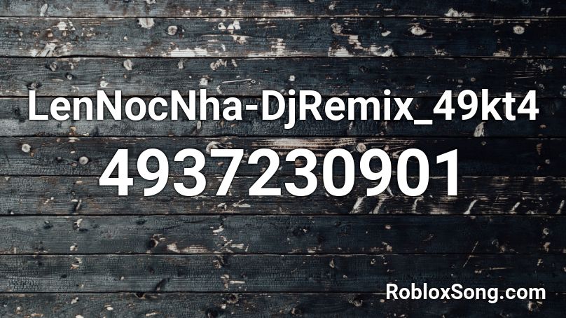 LenNocNha-DjRemix_49kt4 Roblox ID