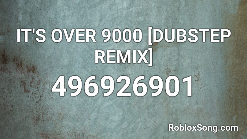 IT'S OVER 9000 [DUBSTEP REMIX] Roblox ID