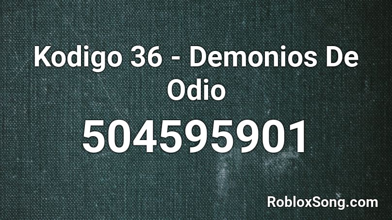 Kodigo 36 - Demonios De Odio Roblox ID