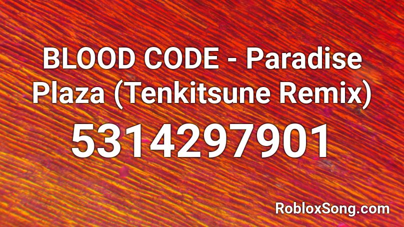 BLOOD CODE - Paradise Plaza (Tenkitsune Remix) Roblox ID