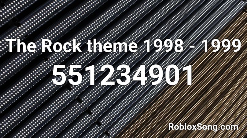 The Rock theme 1998 - 1999 Roblox ID