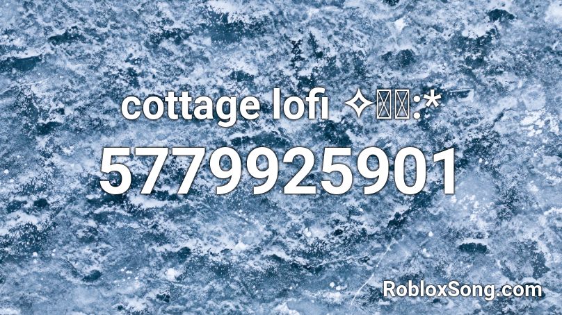 cottage lofi  ✧・ﾟ:* Roblox ID