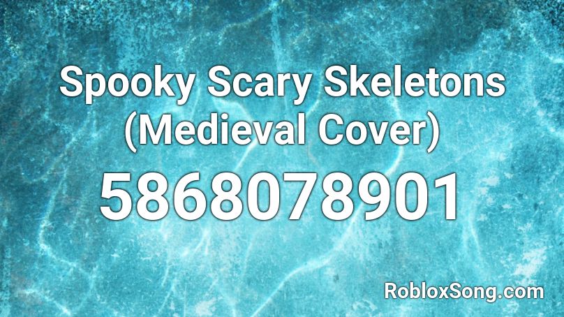 Spooky Scary Skeletons (Medieval Cover) Roblox ID