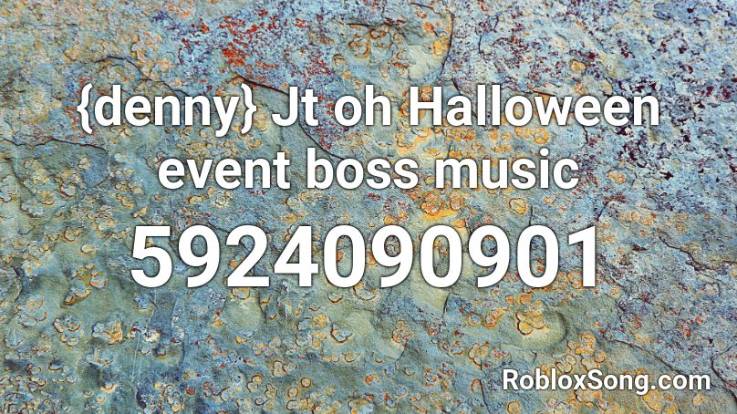 {denny} Jt oh Halloween event boss music  Roblox ID