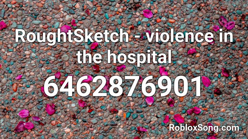 RoughtSketch - violence in the hospital Roblox ID