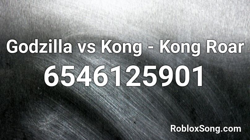 Godzilla vs Kong - Kong Roar Roblox ID