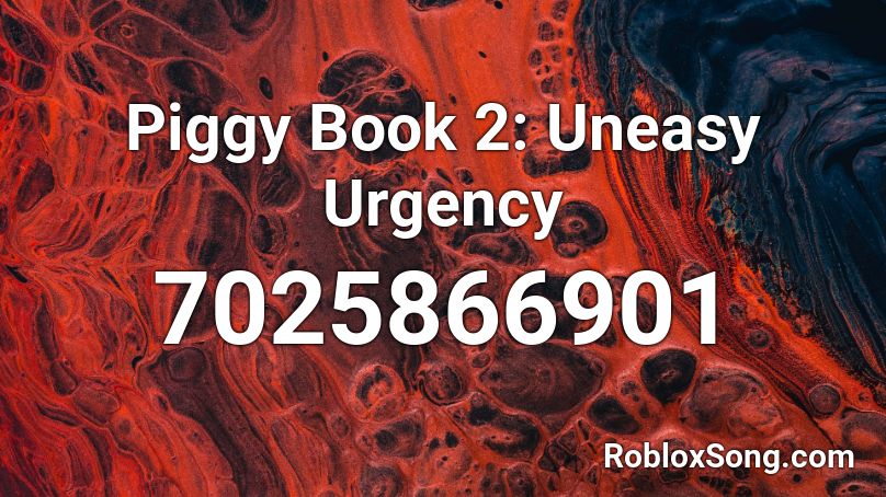 Piggy Book 2: Uneasy Urgency Roblox ID