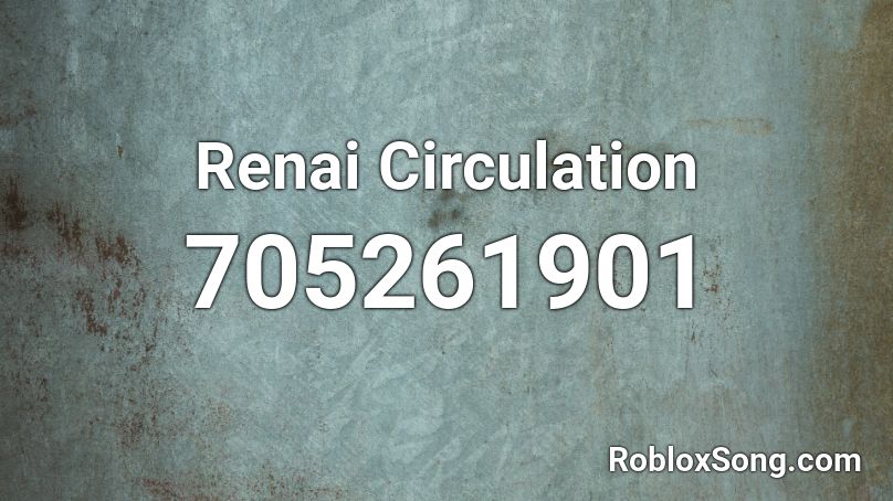 Renai Circulation Roblox Id Roblox Music Codes - renai circulation roblox id full