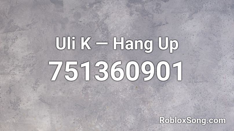 Uli K — Hang Up Roblox ID