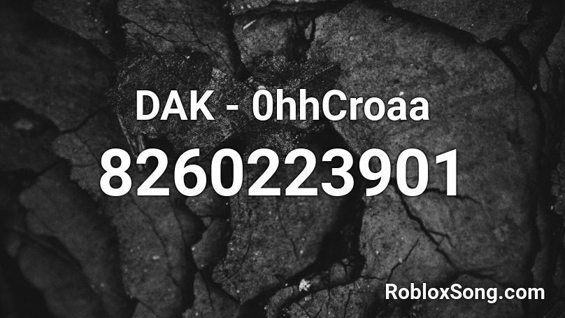 DAK - 0hhCroaa Roblox ID