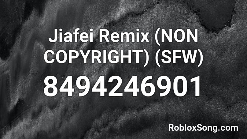 Jiafei Remix (NON COPYRIGHT) (SFW) Roblox ID