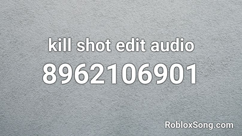 kill shot edit audio Roblox ID