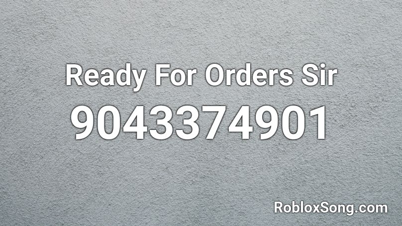 Ready For Orders Sir Roblox ID