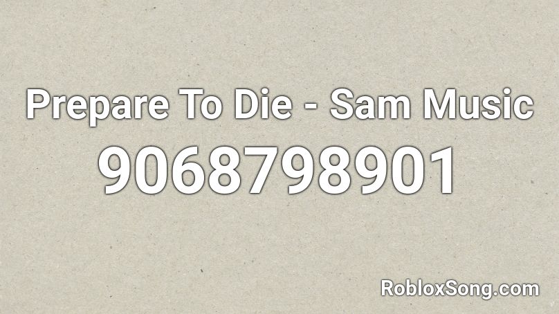 Prepare To Die - Sam Music Roblox ID