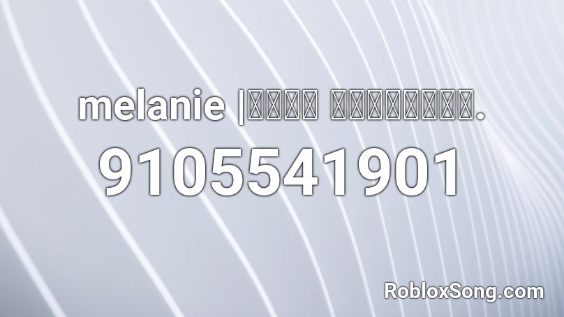 Melanie 𝔟𝔬𝔬𝔨 𝔠𝔬𝔩𝔬𝔯𝔦𝔫𝔤 Roblox Id Roblox Music Codes 1710