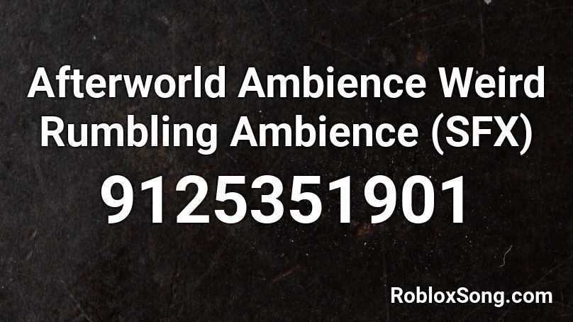 Afterworld Ambience Weird Rumbling Ambience  (SFX) Roblox ID