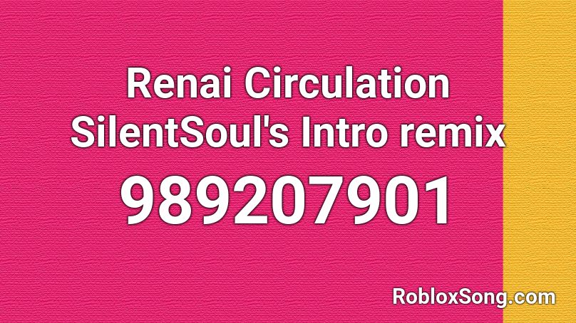 Renai Circulation SilentSoul's Intro remix Roblox ID