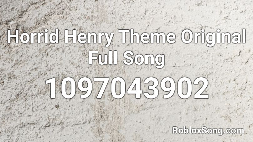 Horrid Henry Theme Original Full Song Roblox ID