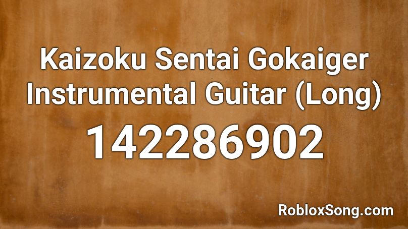 Kaizoku Sentai Gokaiger Instrumental Guitar (Long) Roblox ID