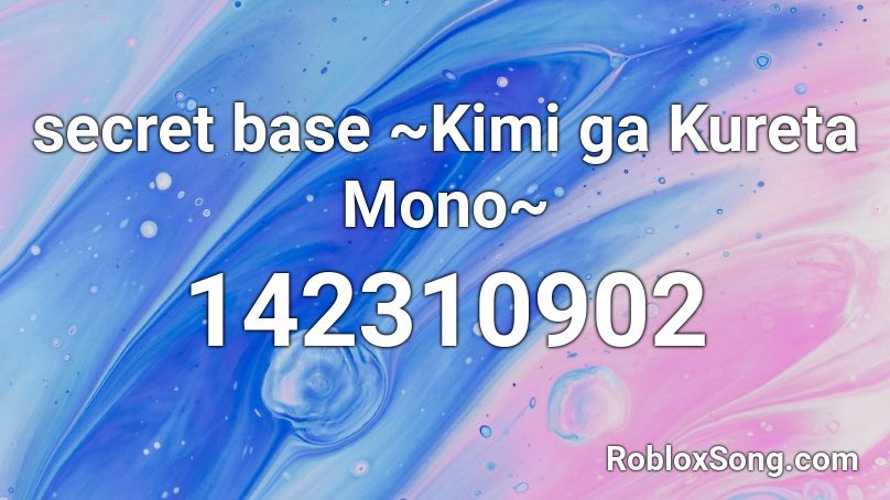 secret base ~Kimi ga Kureta Mono~ Roblox ID