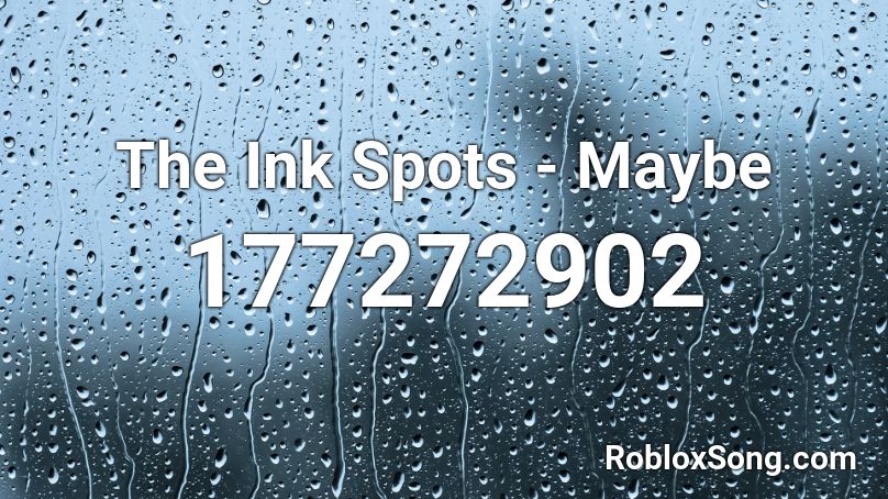 The Ink Spots - Maybe Roblox ID