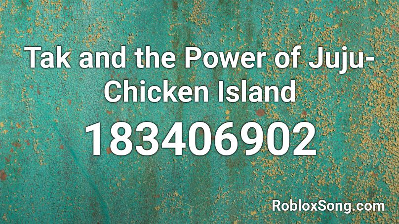Tak and the Power of Juju- Chicken Island Roblox ID