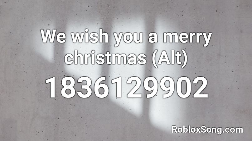 We wish you a merry christmas (Alt) Roblox ID