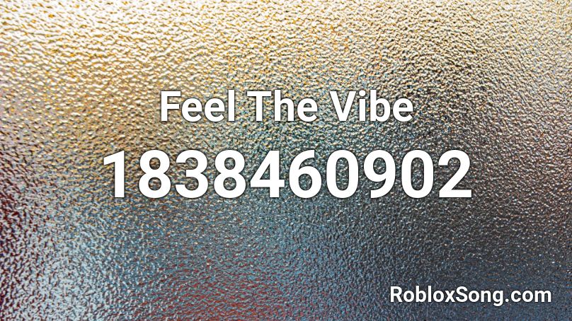 Feel The Vibe Roblox ID