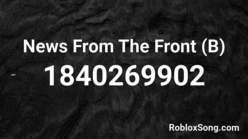 News From The Front (B) Roblox ID