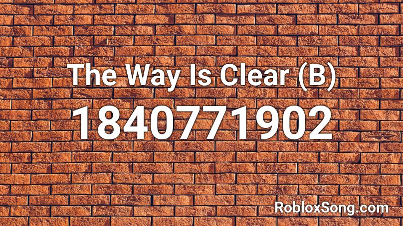 The Way Is Clear (B) Roblox ID