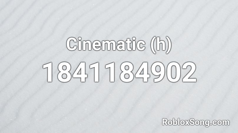 Cinematic (h) Roblox ID